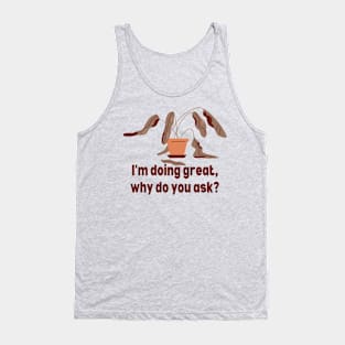 Wilted plant - i'm doing great, why do you ask? Tank Top